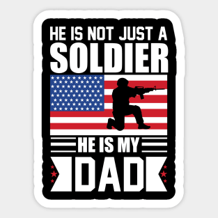 He is Not Just a Soldier He is My Dad Sticker